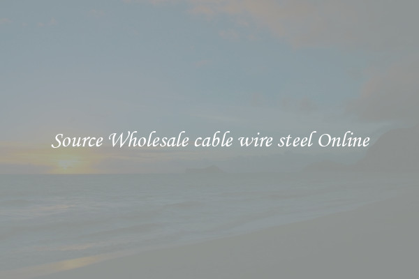 Source Wholesale cable wire steel Online