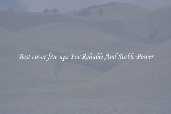 Best cover free ups For Reliable And Stable Power