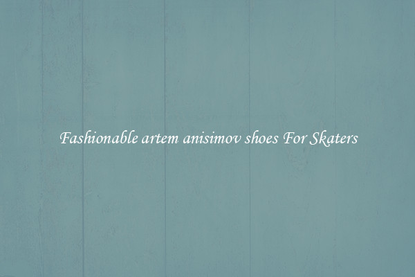 Fashionable artem anisimov shoes For Skaters