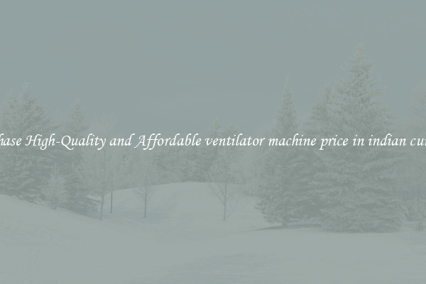 Purchase High-Quality and Affordable ventilator machine price in indian currency
