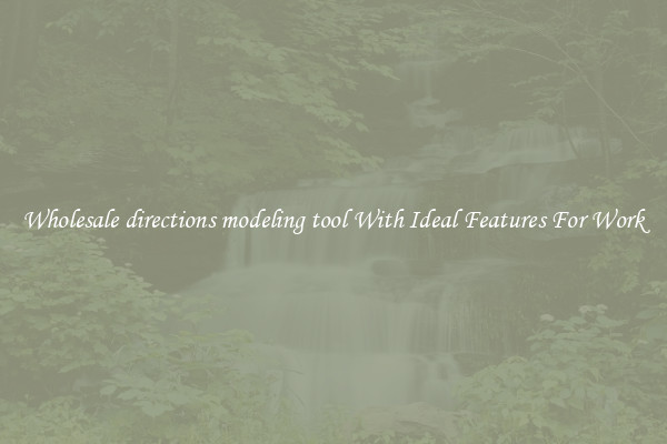 Wholesale directions modeling tool With Ideal Features For Work