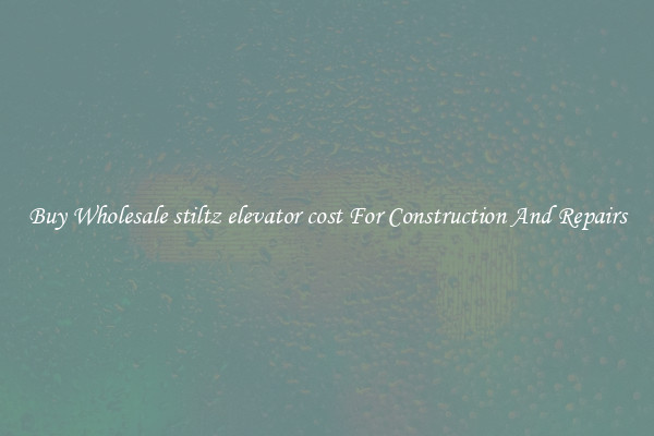 Buy Wholesale stiltz elevator cost For Construction And Repairs