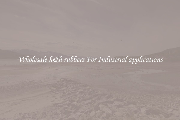 Wholesale h&h rubbers For Industrial applications