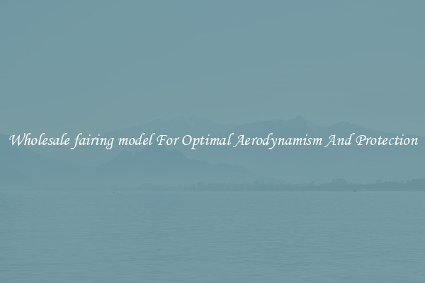 Wholesale fairing model For Optimal Aerodynamism And Protection