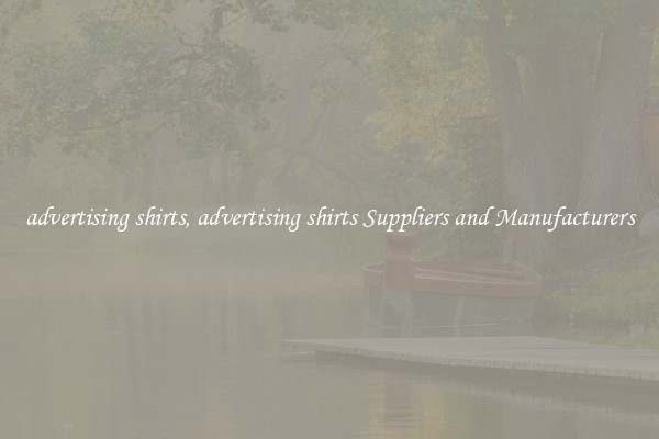 advertising shirts, advertising shirts Suppliers and Manufacturers