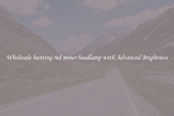 Wholesale hunting red miner headlamp with Advanced Brightness