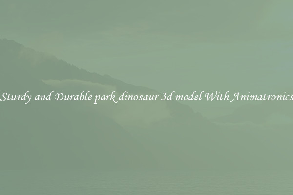 Sturdy and Durable park dinosaur 3d model With Animatronics