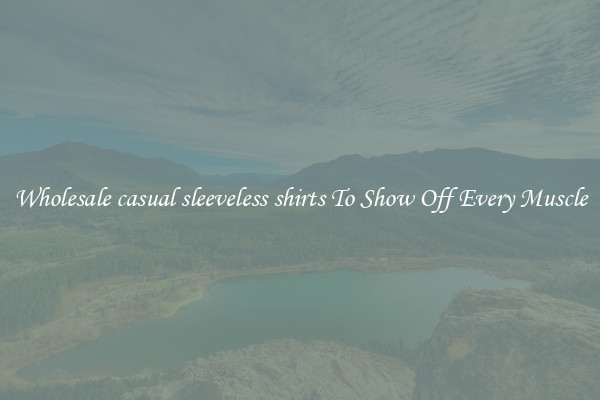 Wholesale casual sleeveless shirts To Show Off Every Muscle