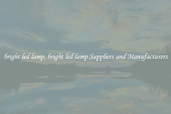 bright led lamp, bright led lamp Suppliers and Manufacturers