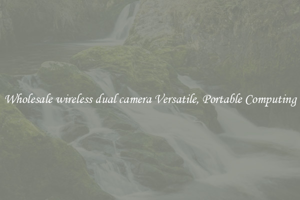 Wholesale wireless dual camera Versatile, Portable Computing
