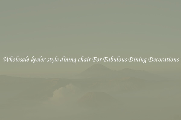 Wholesale keeler style dining chair For Fabulous Dining Decorations