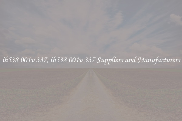 ih538 001v 337, ih538 001v 337 Suppliers and Manufacturers