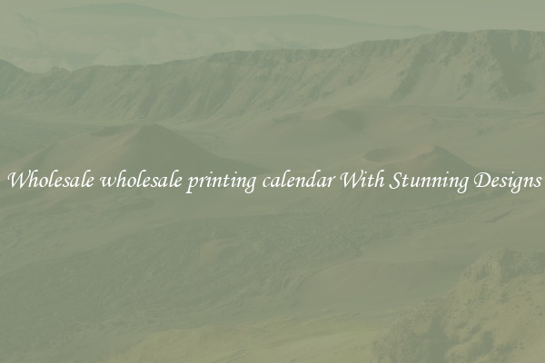Wholesale wholesale printing calendar With Stunning Designs