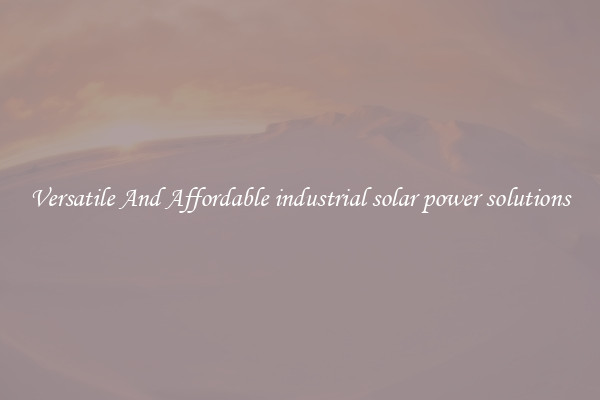 Versatile And Affordable industrial solar power solutions