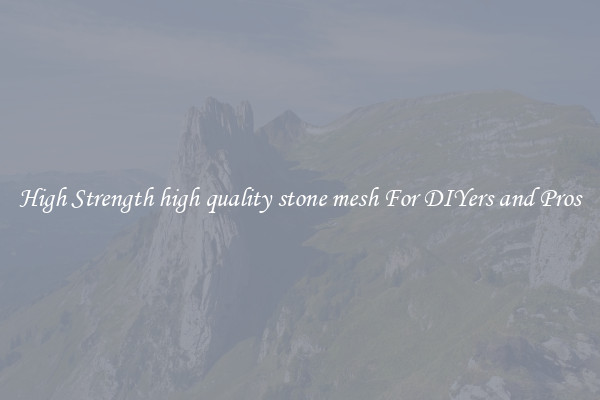 High Strength high quality stone mesh For DIYers and Pros
