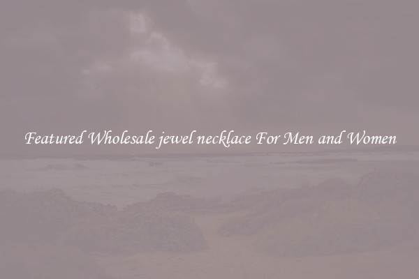 Featured Wholesale jewel necklace For Men and Women