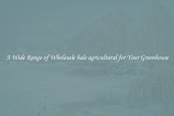 A Wide Range of Wholesale bale agricultural for Your Greenhouse