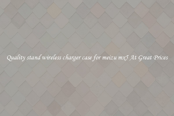 Quality stand wireless charger case for meizu mx5 At Great Prices