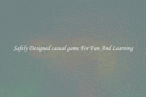 Safely Designed casual game For Fun And Learning