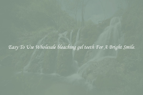 Easy To Use Wholesale bleaching gel teeth For A Bright Smile.