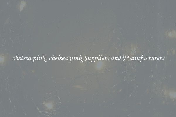 chelsea pink, chelsea pink Suppliers and Manufacturers