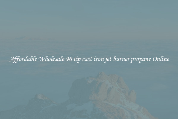 Affordable Wholesale 96 tip cast iron jet burner propane Online