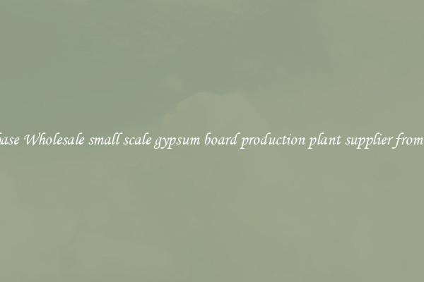 Purchase Wholesale small scale gypsum board production plant supplier from china