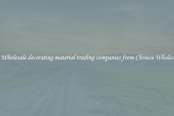 Buy Wholesale decorating material trading companies from Chinese Wholesalers