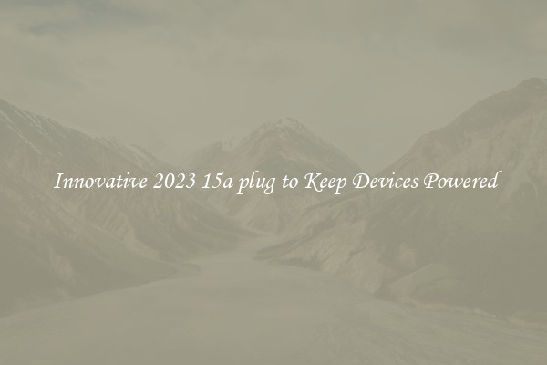 Innovative 2023 15a plug to Keep Devices Powered