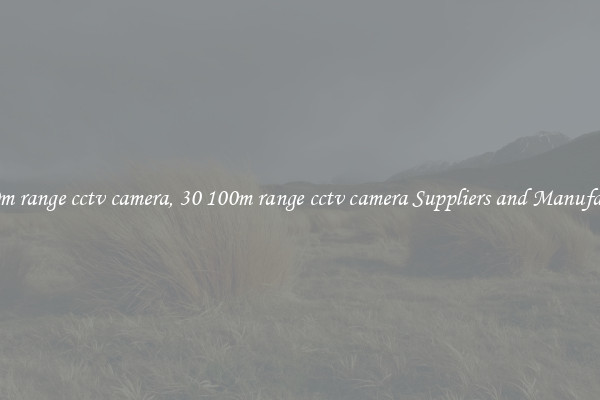 30 100m range cctv camera, 30 100m range cctv camera Suppliers and Manufacturers
