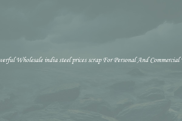 Powerful Wholesale india steel prices scrap For Personal And Commercial Use