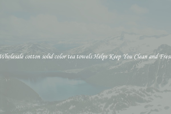 Wholesale cotton solid color tea towels Helps Keep You Clean and Fresh