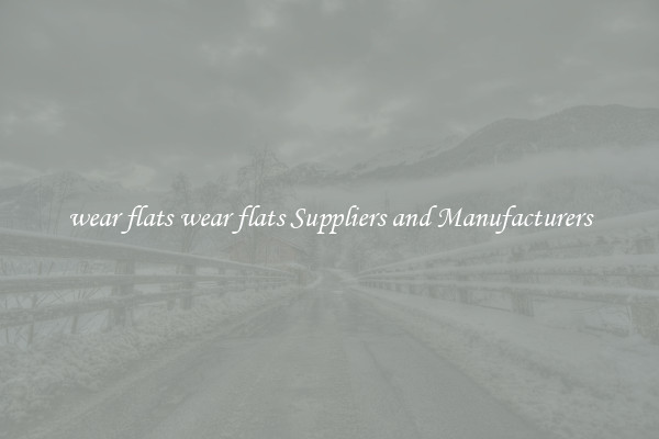 wear flats wear flats Suppliers and Manufacturers