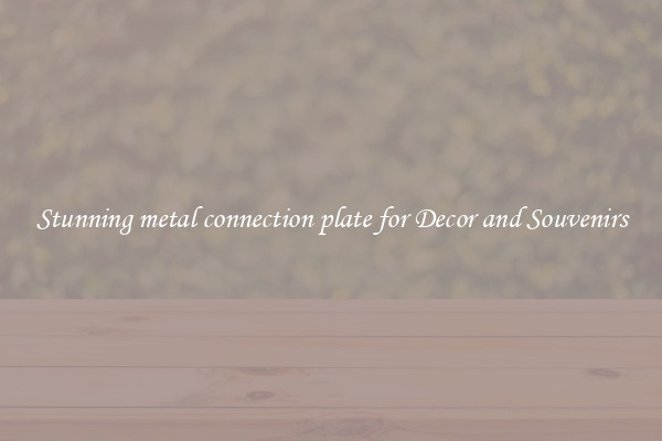 Stunning metal connection plate for Decor and Souvenirs