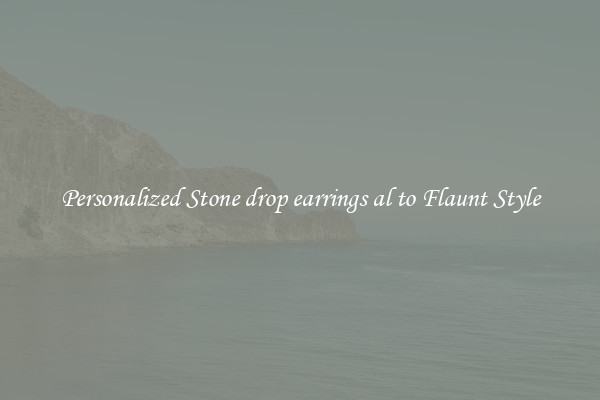 Personalized Stone drop earrings al to Flaunt Style