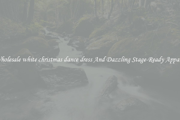 Wholesale white christmas dance dress And Dazzling Stage-Ready Apparel