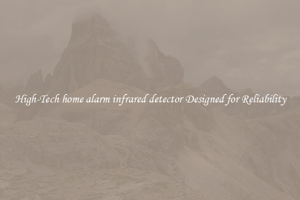 High-Tech home alarm infrared detector Designed for Reliability