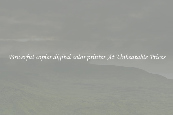 Powerful copier digital color printer At Unbeatable Prices