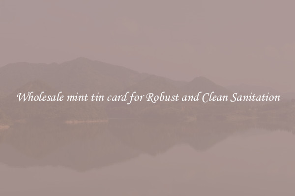 Wholesale mint tin card for Robust and Clean Sanitation