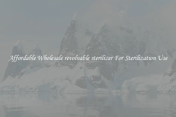 Affordable Wholesale revolvable sterilizer For Sterilization Use