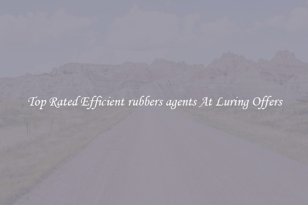 Top Rated Efficient rubbers agents At Luring Offers