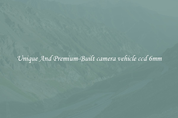 Unique And Premium-Built camera vehicle ccd 6mm