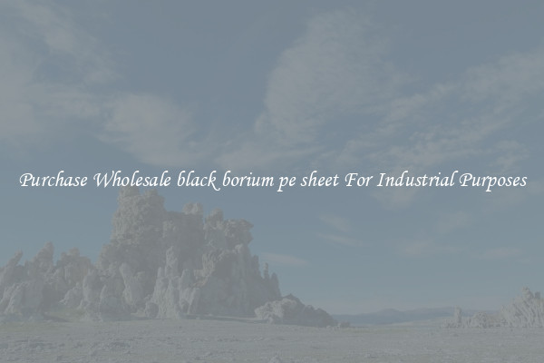 Purchase Wholesale black borium pe sheet For Industrial Purposes