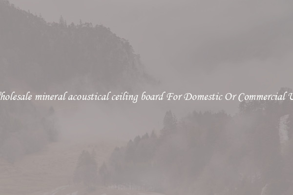 Wholesale mineral acoustical ceiling board For Domestic Or Commercial Use