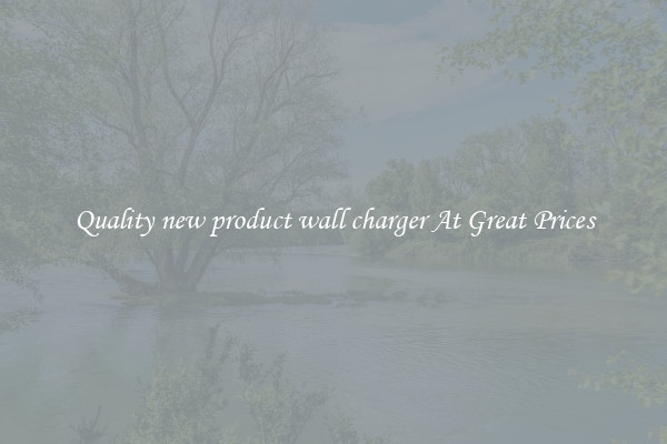 Quality new product wall charger At Great Prices