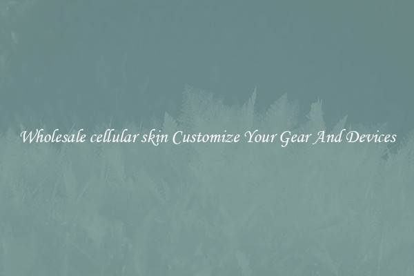 Wholesale cellular skin Customize Your Gear And Devices
