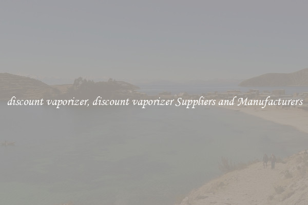 discount vaporizer, discount vaporizer Suppliers and Manufacturers