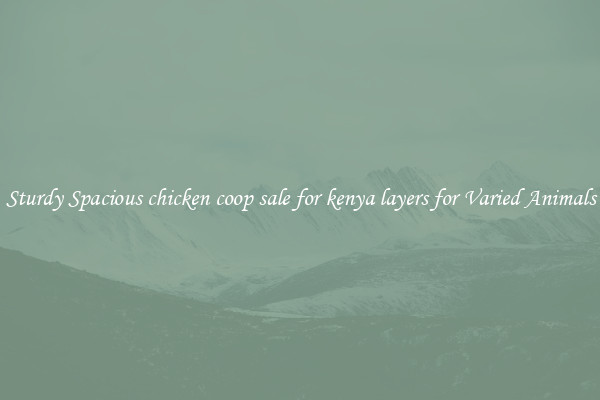 Sturdy Spacious chicken coop sale for kenya layers for Varied Animals