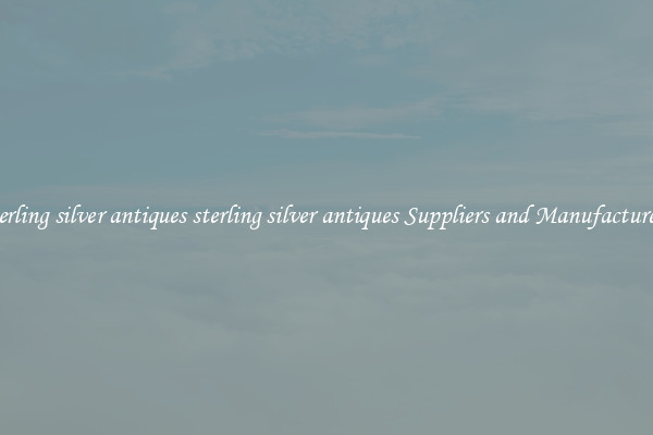 sterling silver antiques sterling silver antiques Suppliers and Manufacturers
