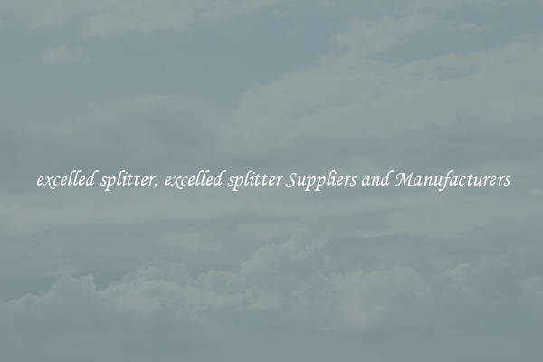 excelled splitter, excelled splitter Suppliers and Manufacturers